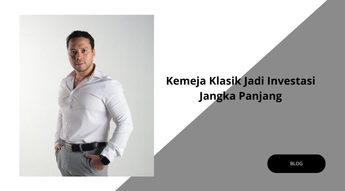 Kemeja Klasik Jadi Investasi Jangka Panjang