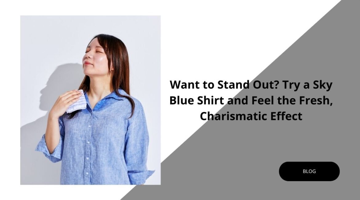 Try a Sky Blue Shirt and Feel the Fresh